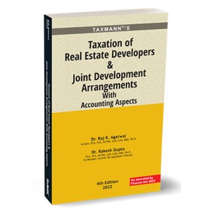 Taxmann's Taxation of Real Estate Developers & Joint Development Arrangements with Accounting Aspects by Dr. Raj K. Agarwal, Dr. Rakesh Gupta [Edn. 2023]